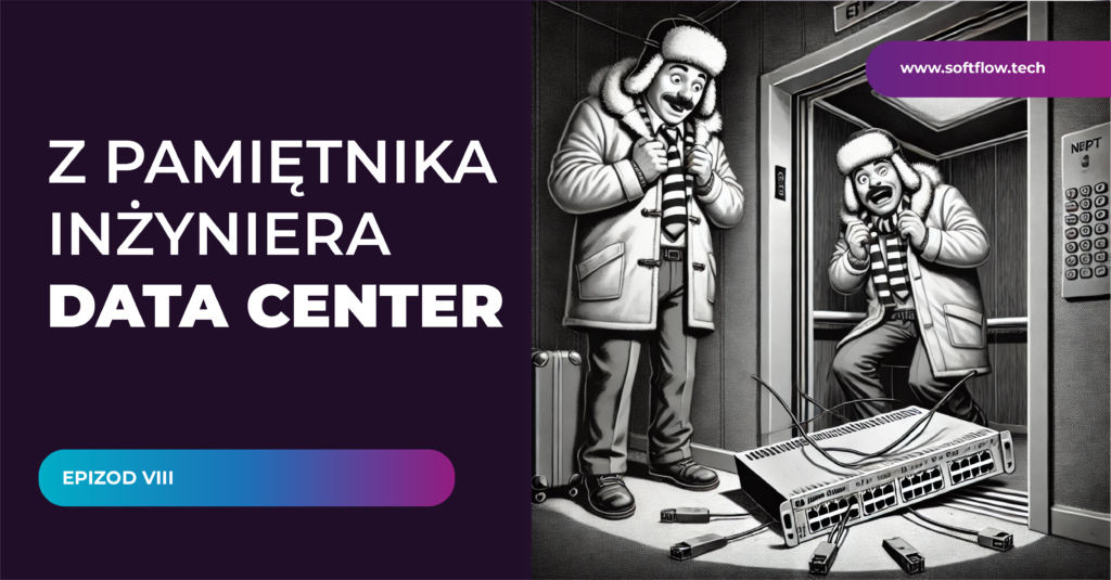 Z pamiętnika inżyniera Data Center – „Uważaj za co łapiesz switcha – historia jednego upadku