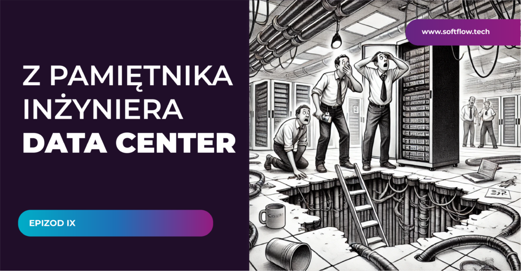 Z pamiętnika inżyniera Data Center – „Technologiczna femme fatale każdej serwerowni”